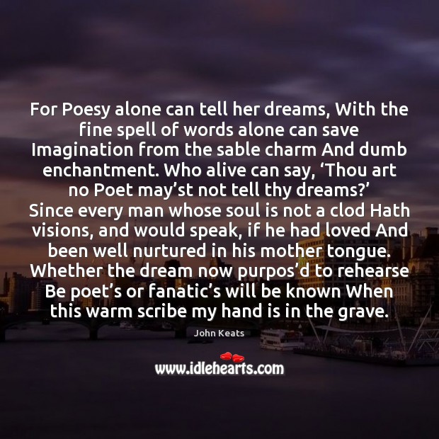 For Poesy alone can tell her dreams, With the fine spell of John Keats Picture Quote