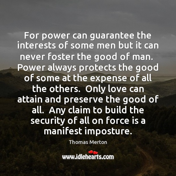 For power can guarantee the interests of some men but it can Thomas Merton Picture Quote