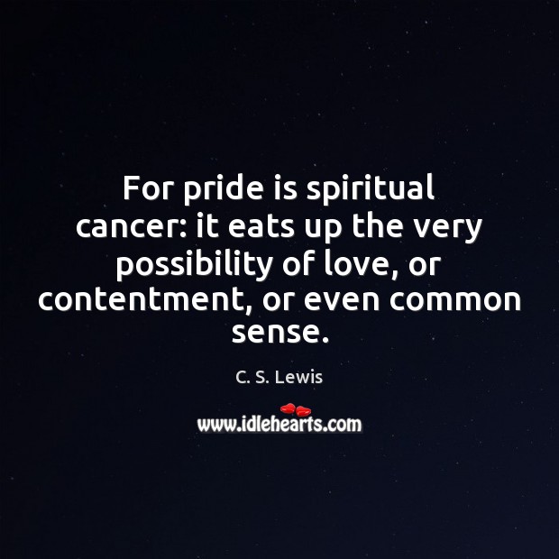 For pride is spiritual cancer: it eats up the very possibility of C. S. Lewis Picture Quote