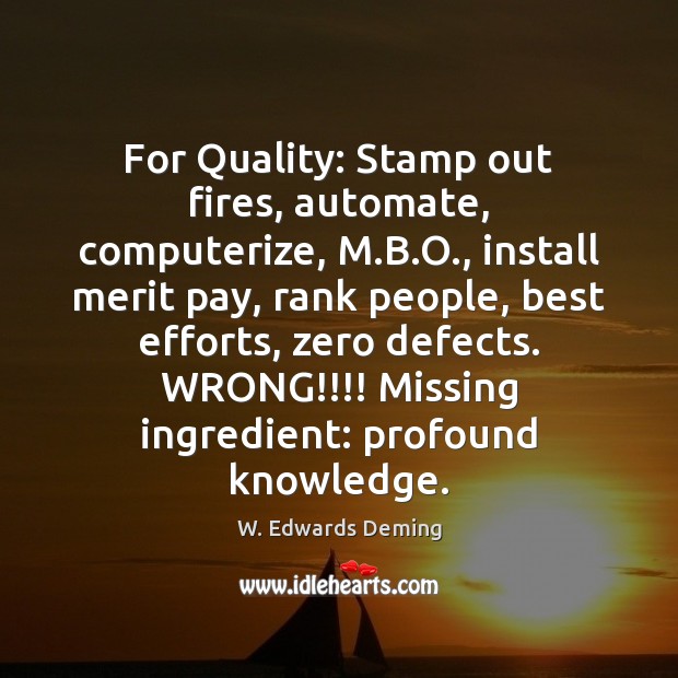 For Quality: Stamp out fires, automate, computerize, M.B.O., install merit W. Edwards Deming Picture Quote
