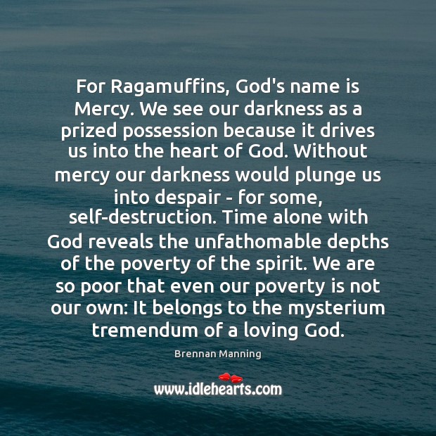 For Ragamuffins, God’s name is Mercy. We see our darkness as a Image