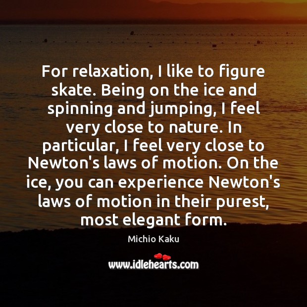 For relaxation, I like to figure skate. Being on the ice and Image