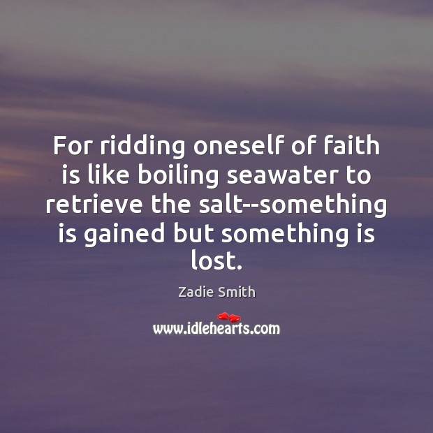 For ridding oneself of faith is like boiling seawater to retrieve the Image