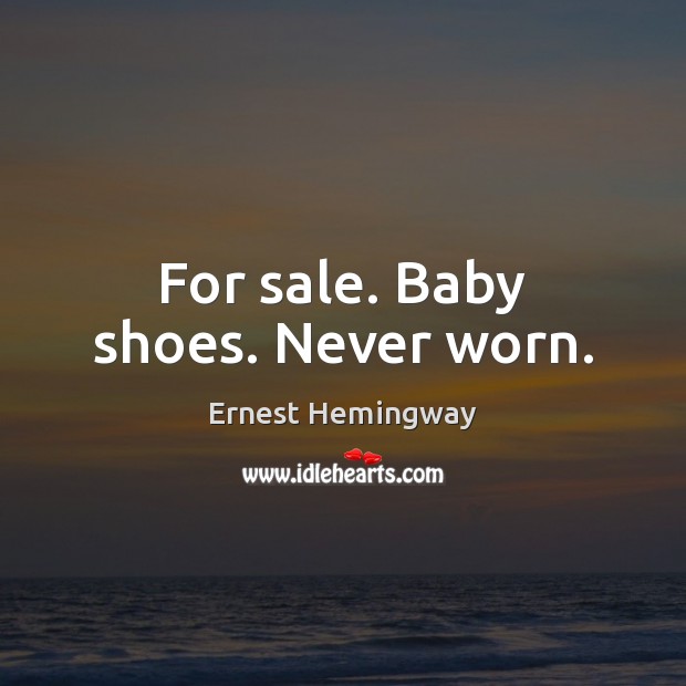For sale. Baby shoes. Never worn. Ernest Hemingway Picture Quote