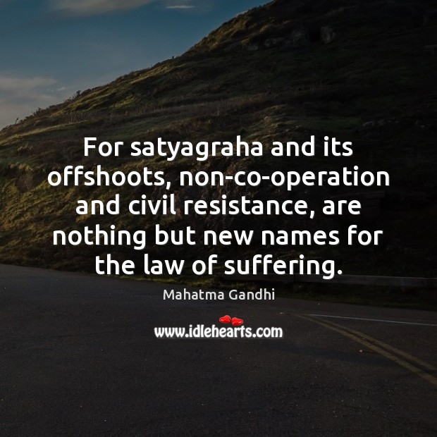 For satyagraha and its offshoots, non-co-operation and civil resistance, are nothing but Image