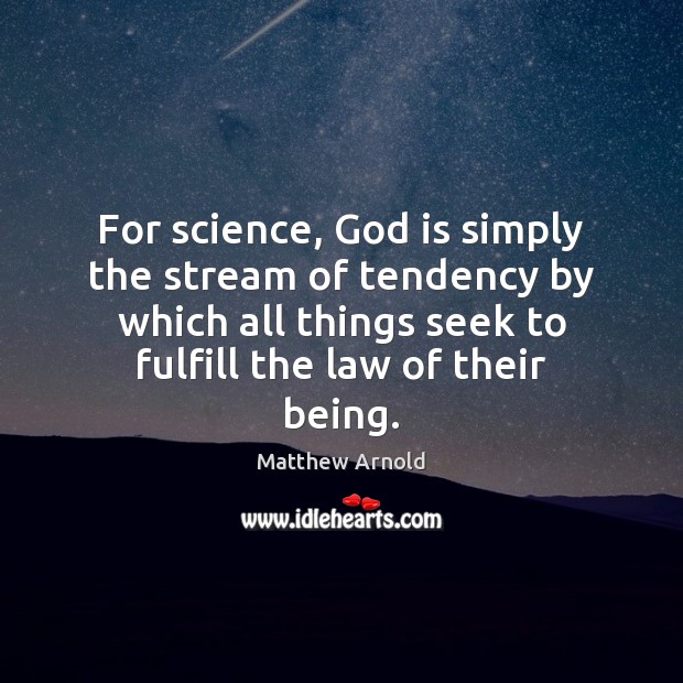 For science, God is simply the stream of tendency by which all Matthew Arnold Picture Quote