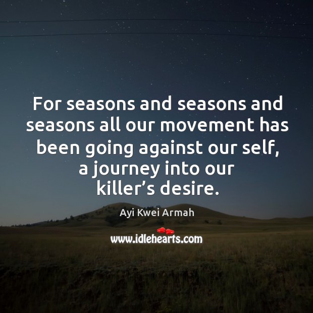 For seasons and seasons and seasons all our movement has been going against our self Image