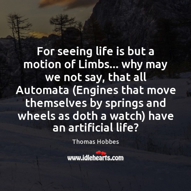 For seeing life is but a motion of Limbs… why may we Image
