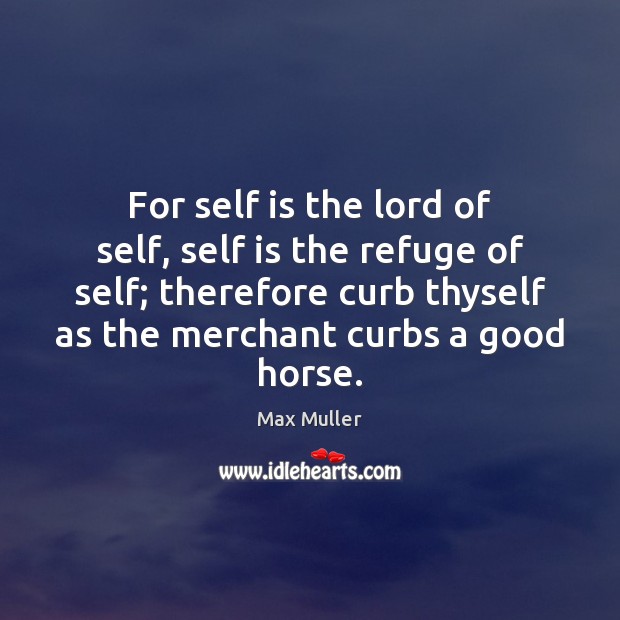 For self is the lord of self, self is the refuge of Image