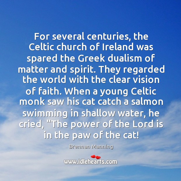 For several centuries, the Celtic church of Ireland was spared the Greek Brennan Manning Picture Quote