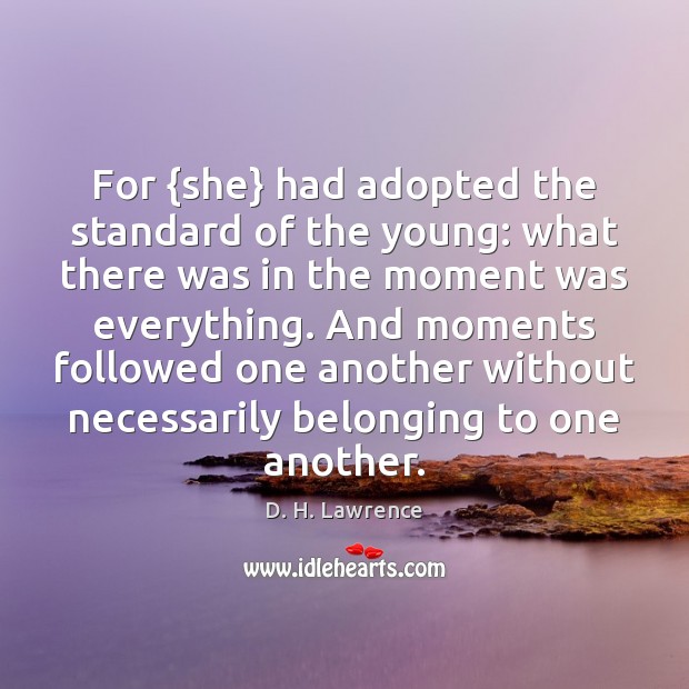 For {she} had adopted the standard of the young: what there was D. H. Lawrence Picture Quote