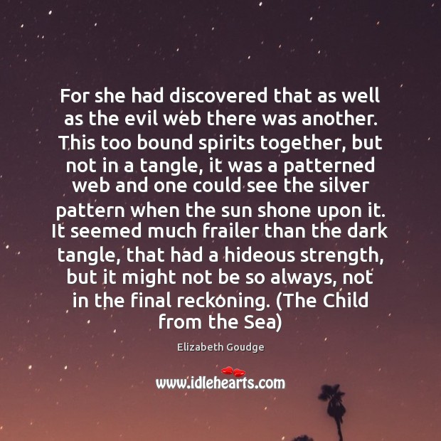For she had discovered that as well as the evil web there Elizabeth Goudge Picture Quote