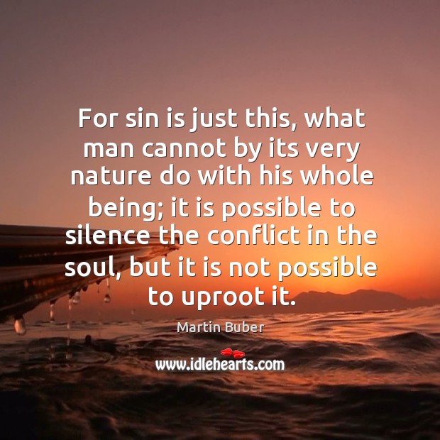 For sin is just this, what man cannot by its very nature do with his whole being Image