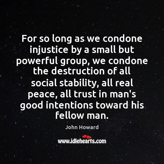 For so long as we condone injustice by a small but powerful Good Intentions Quotes Image