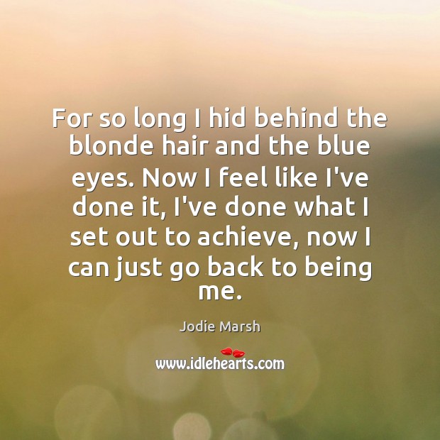 For so long I hid behind the blonde hair and the blue Jodie Marsh Picture Quote