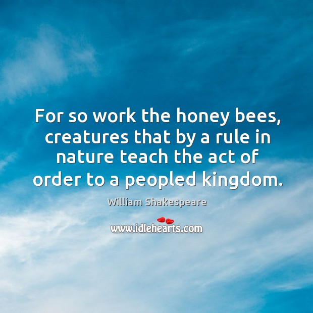For so work the honey bees, creatures that by a rule in Image