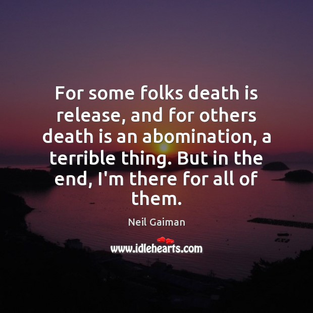 For some folks death is release, and for others death is an 