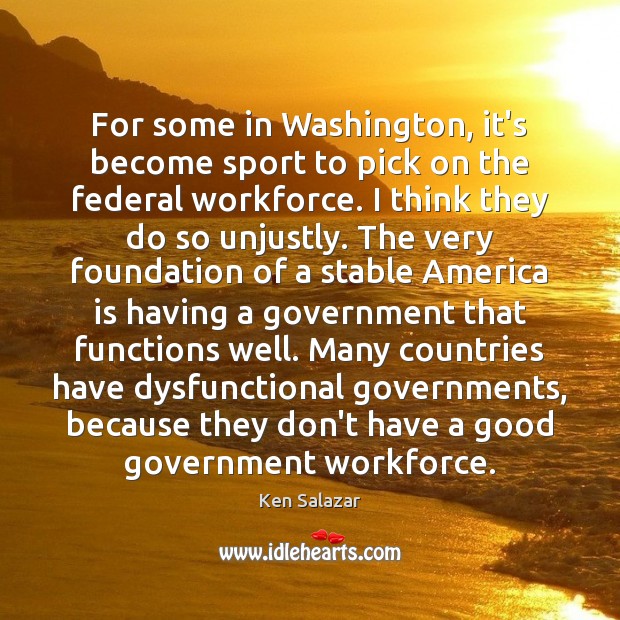For some in Washington, it’s become sport to pick on the federal Ken Salazar Picture Quote