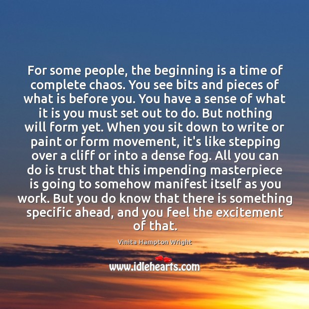 For some people, the beginning is a time of complete chaos. You Vinita Hampton Wright Picture Quote