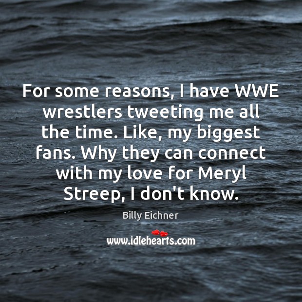 For some reasons, I have WWE wrestlers tweeting me all the time. 