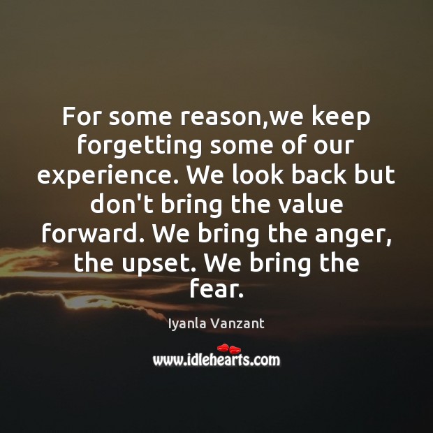 For some reason,we keep forgetting some of our experience. We look Iyanla Vanzant Picture Quote