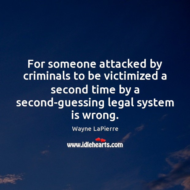 For someone attacked by criminals to be victimized a second time by Wayne LaPierre Picture Quote