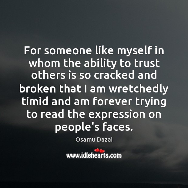 For someone like myself in whom the ability to trust others is Osamu Dazai Picture Quote