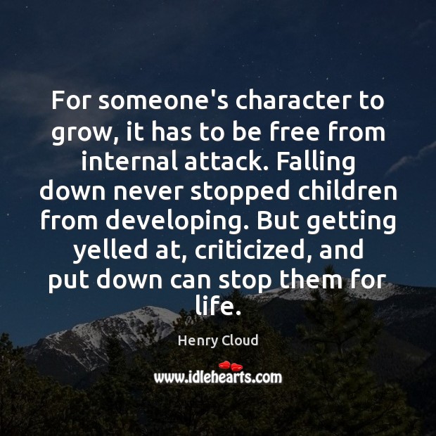For someone’s character to grow, it has to be free from internal Henry Cloud Picture Quote