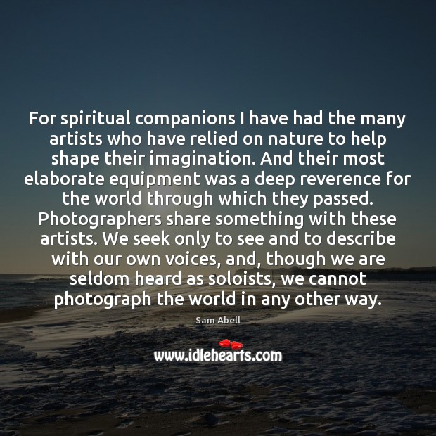For spiritual companions I have had the many artists who have relied Sam Abell Picture Quote