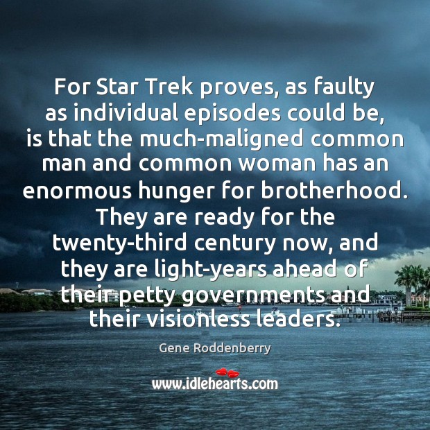 For Star Trek proves, as faulty as individual episodes could be, is Gene Roddenberry Picture Quote