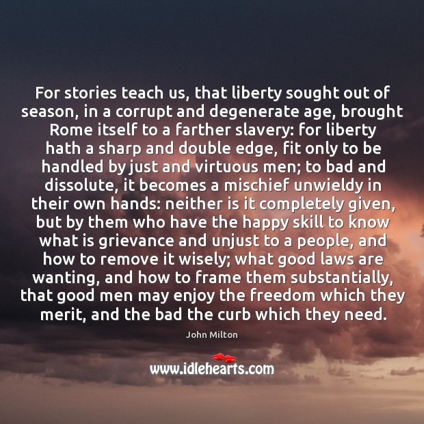 For stories teach us, that liberty sought out of season, in a Men Quotes Image