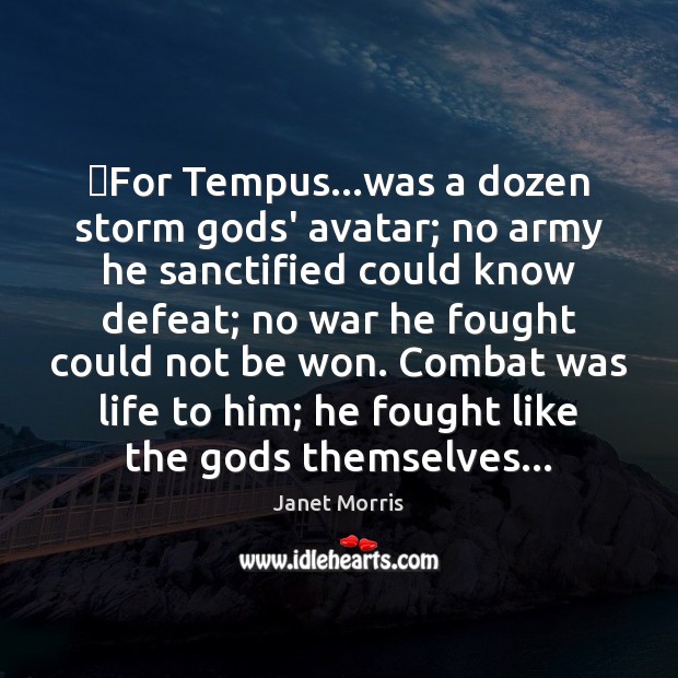 ‎For Tempus…was a dozen storm Gods’ avatar; no army he sanctified Janet Morris Picture Quote