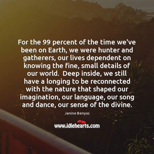 For the 99 percent of the time we’ve been on Earth, we were Image