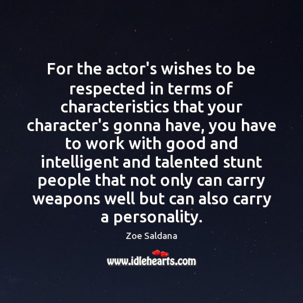 For the actor’s wishes to be respected in terms of characteristics that Zoe Saldana Picture Quote