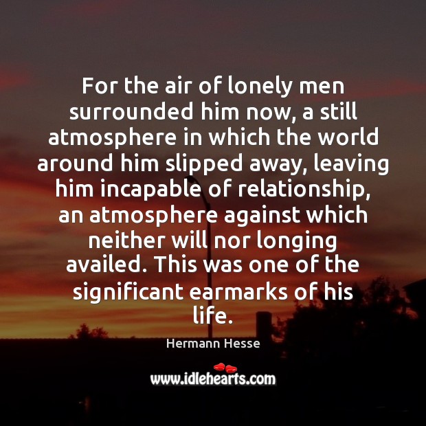 For the air of lonely men surrounded him now, a still atmosphere Image