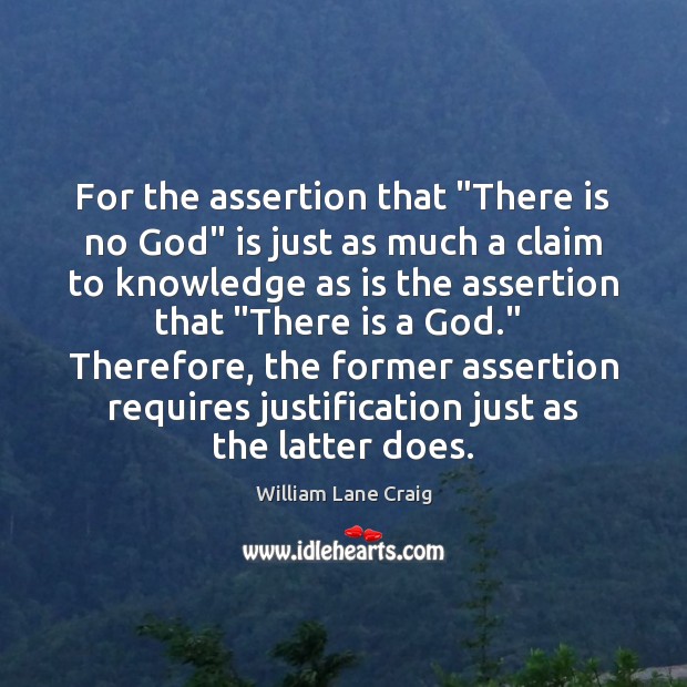 For the assertion that “There is no God” is just as much William Lane Craig Picture Quote