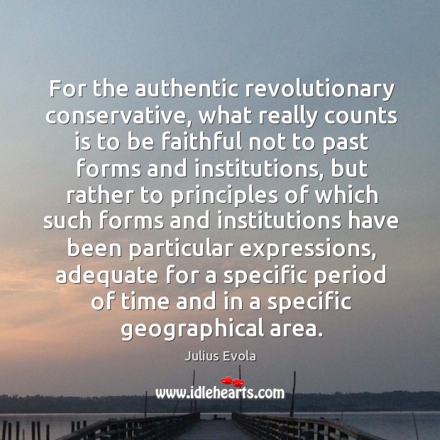 For the authentic revolutionary conservative, what really counts is to be faithful Image