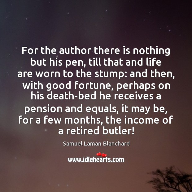 For the author there is nothing but his pen, till that and Income Quotes Image