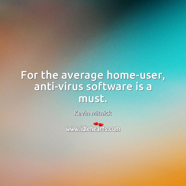 For the average home-user, anti-virus software is a must. Image