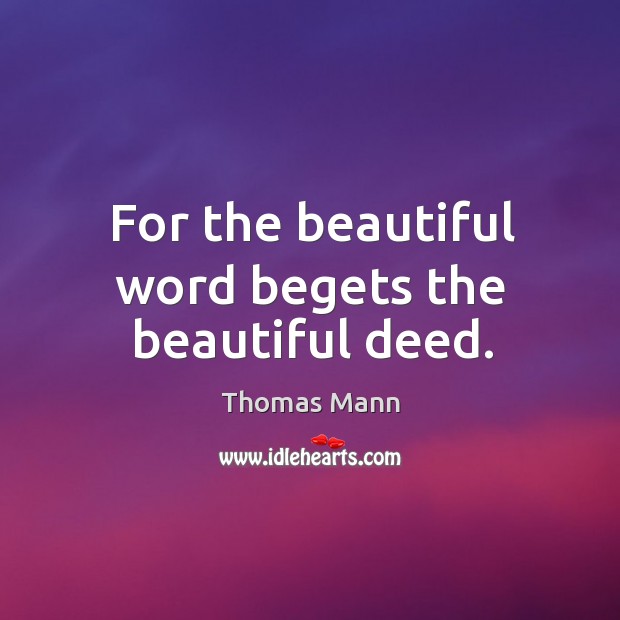 For the beautiful word begets the beautiful deed. Image