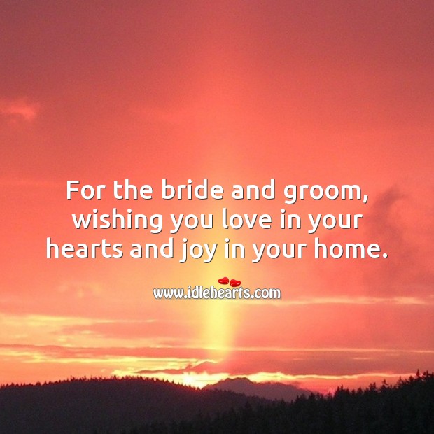 For the bride and groom, wishing you love in your hearts and joy in your home. Wishing You Messages Image