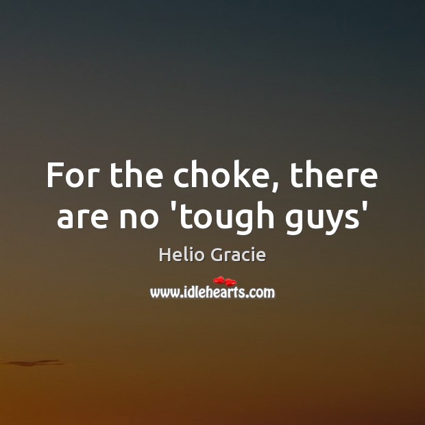 For the choke, there are no ‘tough guys’ Image