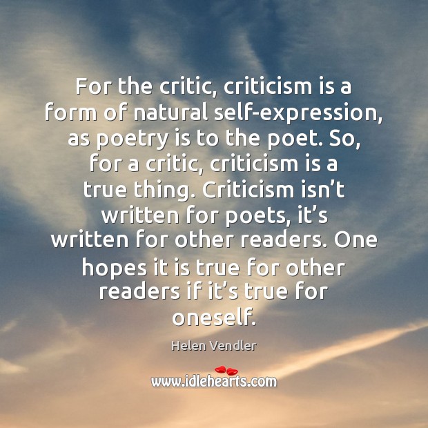 For the critic, criticism is a form of natural self-expression, as poetry Poetry Quotes Image