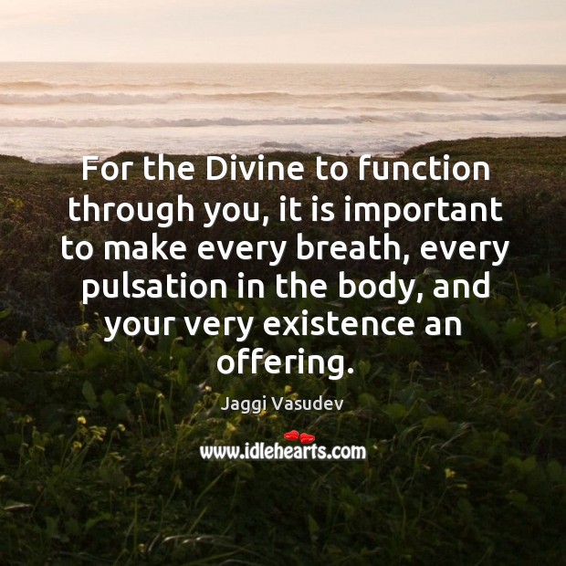 For the Divine to function through you, it is important to make Image