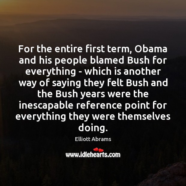 For the entire first term, Obama and his people blamed Bush for Image