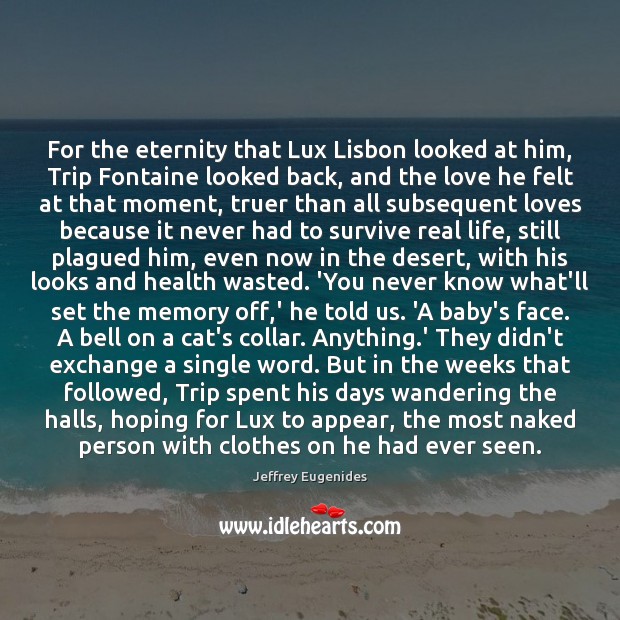 For the eternity that Lux Lisbon looked at him, Trip Fontaine looked Real Life Quotes Image