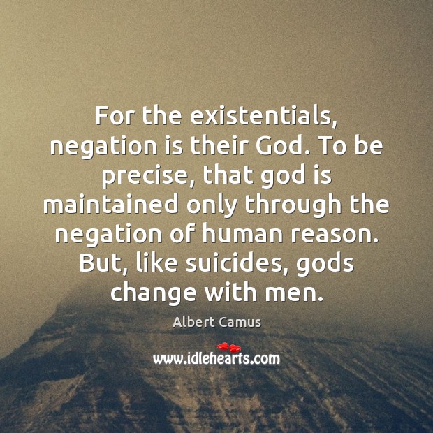 For the existentials, negation is their God. To be precise, that God Image