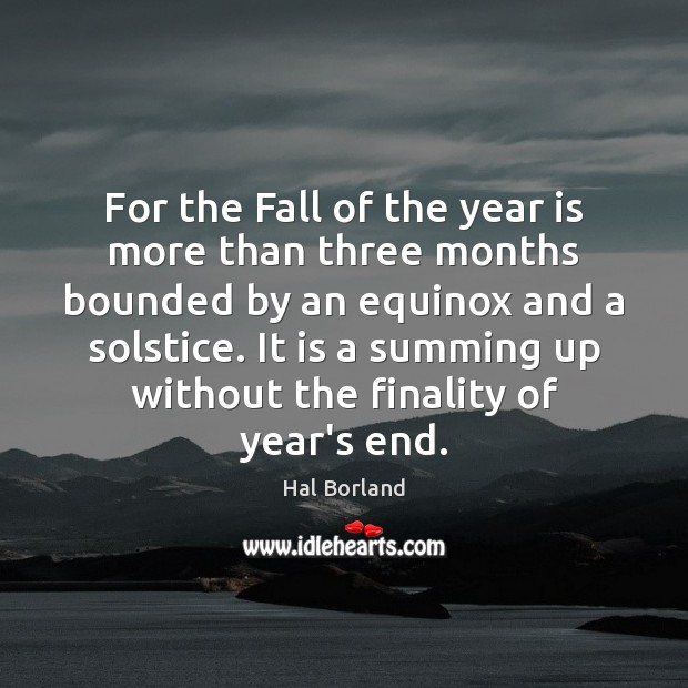 For the Fall of the year is more than three months bounded Hal Borland Picture Quote