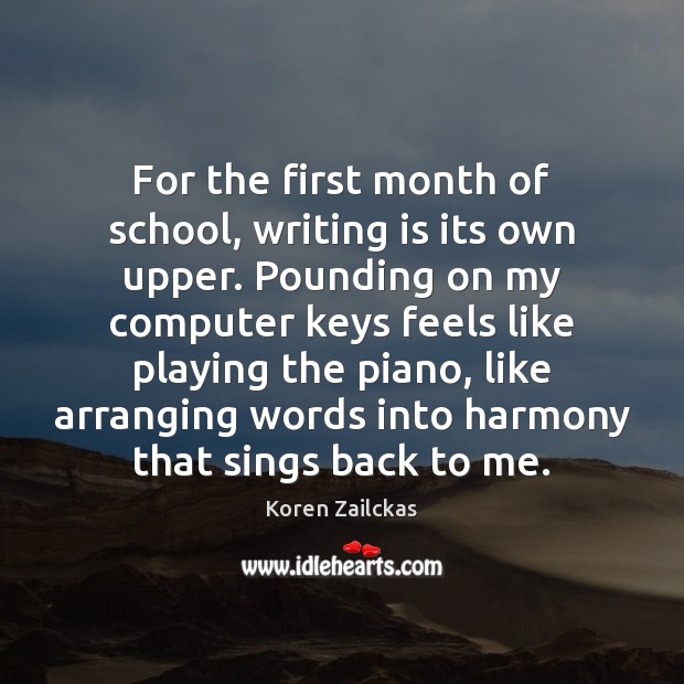 For the first month of school, writing is its own upper. Pounding Koren Zailckas Picture Quote