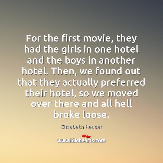 For the first movie, they had the girls in one hotel and Elizabeth Reaser Picture Quote